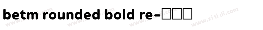 betm rounded bold re字体转换
